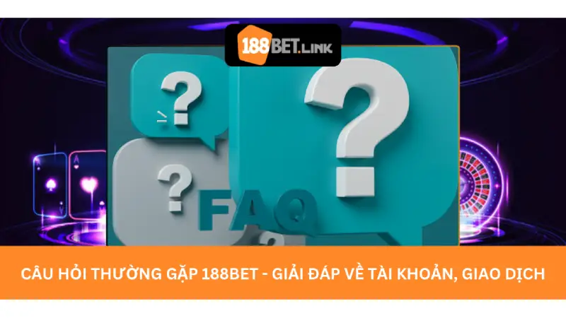 Câu hỏi thường gặp 188bet - Giải đáp về tài khoản, giao dịch Câu hỏi thường gặp 188bet - Giải đáp về tài khoản, giao dịch