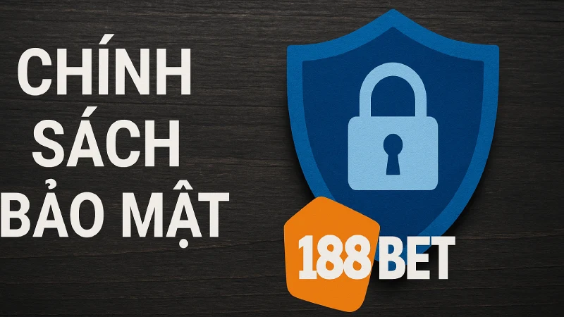 Chính Sách Bảo Mật 188BET - An Toàn Tuyệt Đối Cho Người Chơi
