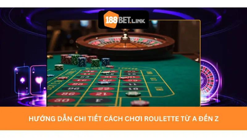 Hướng dẫn chi tiết cách chơi roulette từ A đến Z