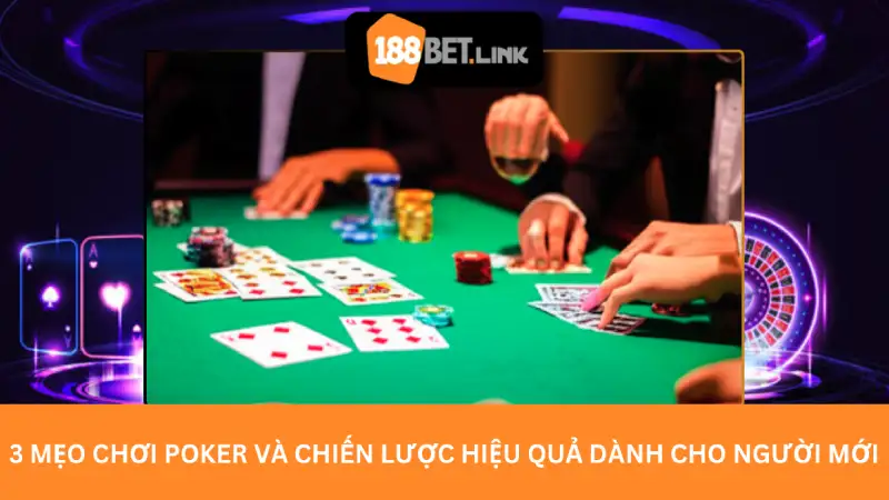 3 Mẹo Chơi Poker Và Chiến Lược Hiệu Quả Dành Cho Người Mới 3 Mẹo Chơi Poker Và Chiến Lược Hiệu Quả Dành Cho Người Mới