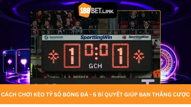 Cách chơi kèo tỷ số bóng đá - 6 Bí quyết giúp bạn thắng cược Cách chơi kèo tỷ số bóng đá - 6 Bí quyết giúp bạn thắng cược