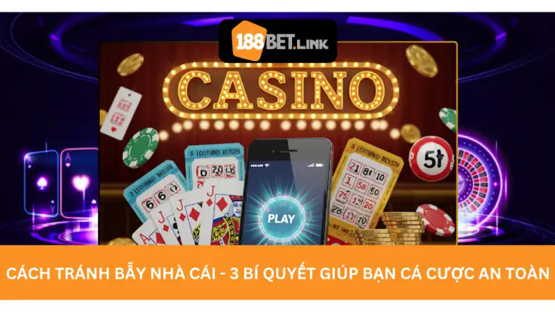 Cách tránh bẫy nhà cái - 3 Bí quyết giúp bạn cá cược an toàn