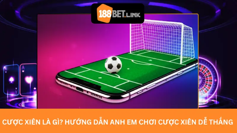 Cược xiên là gì? Hướng Dẫn Anh Em Chơi Cược Xiên Cá Độ Bóng Đá Cược xiên là gì? Hướng Dẫn Anh Em Chơi Cược Xiên Dễ Thắng