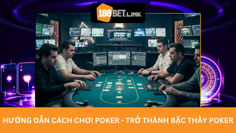 Hướng dẫn chi tiết cách chơi Poker - Trở thành bậc thầy Poker Hướng dẫn cách chơi Poker - Trở thành bậc thầy Poker