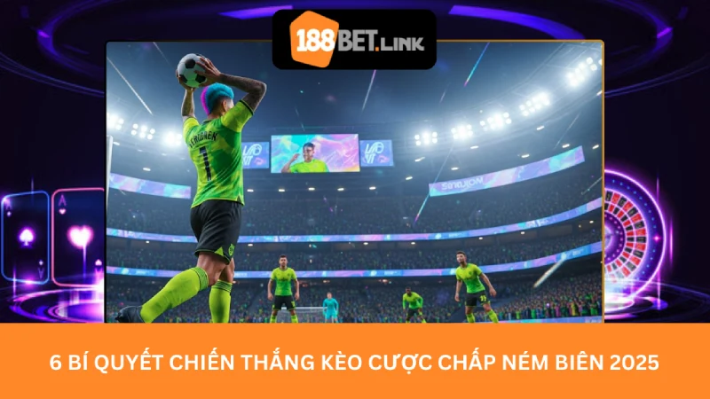 6 Bí quyết chiến thắng Kèo cược chấp ném biên 2025